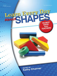 Title: Learn Every Day About Shapes: 100 Best Ideas from Teachers, Author: Kathy Charner