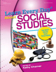 Title: Learn Every Day About Social Studies: 100 Best Ideas from Teachers, Author: Kathy Charner