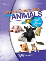 Title: Learn Every Day About Animals: 100 Best Ideas from Teachers, Author: Kathy Charner