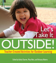 Title: Let's Take It Outside!: Teacher-Created Activities for Outdoor Learning, Author: Kathy Charner
