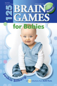 Title: 125 Brain Games for Babies, rev. ed., Author: Jackie Silberg