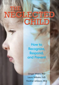 Title: The Neglected Child: How to Recognize, Respond, and Prevent, Author: Heather Johnson