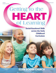 Title: Getting to the Heart of Learning: Social-Emotional Skills across the Early Childhood Curriculum, Author: Ellen Booth Church