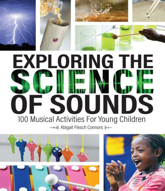 Exploring The Science Of Sounds: 100 Musical Activities For Young ...