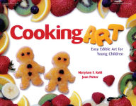 Title: Cooking Art: Easy Edible Art for Young Children, Author: MaryAnn Kohl