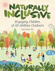 Title: Naturally Inclusive: Engaging Children of All Abilities Outdoors, Author: Ruth Wilson PhD