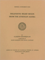 Title: Hellenistic Relief Molds from the Athenian Agora, Author: Claireve Grandjouan