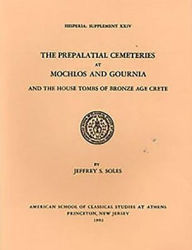 Title: The Prepalatial Cemeteries at Mochlos and Gournia and the House Tombs of Bronze Age Crete, Author: Jeffrey S. Soles