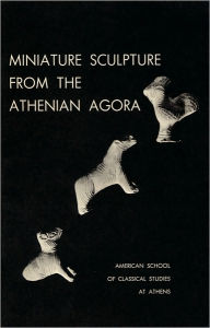 Title: Miniature Sculpture from the Athenian Agora, Author: Dorothy B. Thompson