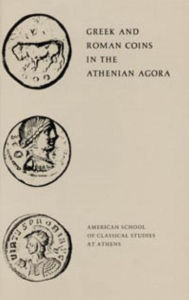 Title: Greek and Roman Coins in the Athenian Agora, Author: Fred S. Kleiner