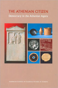 Title: The Athenian Citizen: Democracy in the Athenian Agora / Edition 2, Author: John McK. Camp II