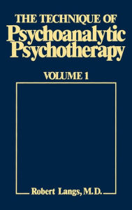 Title: The Technique of Psychoanalytic Psychotherapy: Theoretical Framework: Understanding the Patients Communications / Edition 1, Author: Robert J. Langs