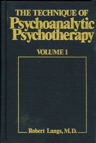 Title: The Technique of Psychoanalytic Psychotherapy: Theoretical Framework: Understanding the Patients Communications / Edition 1, Author: Robert J. Langs