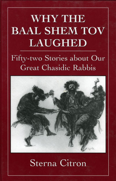 Why the Baal Shem Tov Laughed: Fifty-two Stories about Our Great Chasidic Rabbis