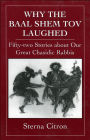 Why the Baal Shem Tov Laughed: Fifty-two Stories about Our Great Chasidic Rabbis