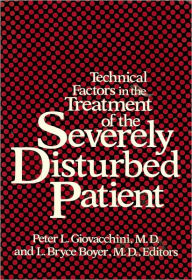Technical Factors in the Treatment of the Severely Disturbed Patient (Classical Psychoanalysis and Its Applications Series)