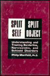 Split Self/Split Object: Understanding and Treating Borderline, Narcissistic, and Schizoid Disorders