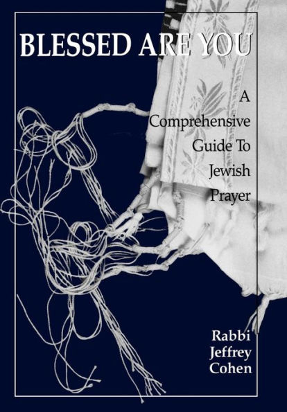 Blessed Are You: A Comprehensive Guide to Jewish Prayer