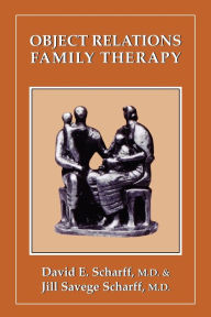 Title: Object Relations Family Therapy / Edition 1, Author: David E. Scharff M.D.