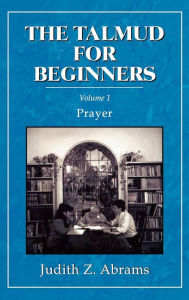 Title: The Talmud for Beginners: Prayer, Author: Judith Z. Abrams