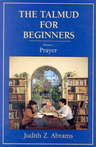 Title: The Talmud for Beginners: Prayer, Author: Judith Z. Abrams