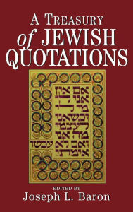 Title: A Treasury of Jewish Quotations / Edition 1, Author: Joseph L. Baron