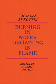 Title: Burning in Water, Drowning in Flame: Selected Poems 1955-1973, Author: Charles Bukowski