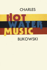 Title: Hot Water Music, Author: Charles Bukowski