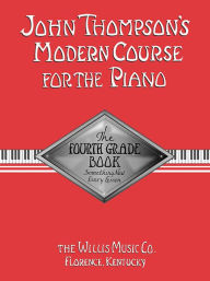 Title: John Thompson's Modern Course for the Piano - Fourth Grade (Book Only): Fourth Grade, Author: John Thompson