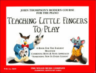 Title: Teaching Little Fingers to Play: A Book for the Earliest Beginner from John Thompson's Modern Course for the Piano, Author: John Thompson