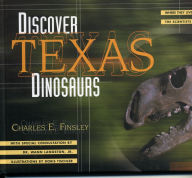 Title: Discover Texas Dinosaurs: Where They Lived, How They Lived, and the Scientists Who Study Them, Author: Charles E. Finsley