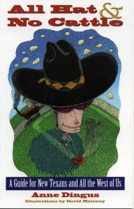 Title: All Hat and No Cattle: A Guide for New Texans and All the West of Us, Author: Anne Dingus