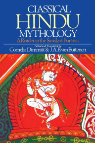 Title: Classical Hindu Mythology: A Reader in the Sanskrit Puranas / Edition 1, Author: Cornelia Dimmitt