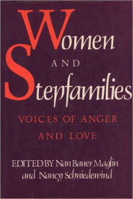 Women And Stepfamilies: Voices Of Anger And Love