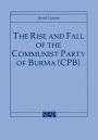 The Rise and Fall of the Communist Party of Burma (CPB)