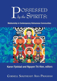 Title: Possessed by the Spirits: Mediumship in Contemporary Vietnamese Communities / Edition 1, Author: Karen Fjelstad