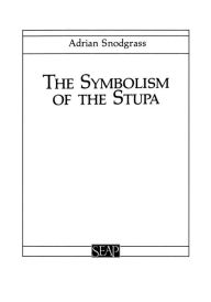 Title: The Symbolism of the Stupa / Edition 2, Author: Adrian Snodgrass