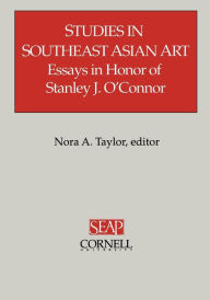 Title: Studies in Southeast Asian Art: Essays in Honor of Stanley J. O'Connor / Edition 1, Author: Nora A. Taylor