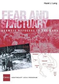 Title: Fear and Sanctuary: Burmese Refugees in Thailand / Edition 1, Author: Hazel J. Lang