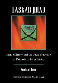 Title: Laskar Jihad: Islam, Militancy, and the Quest for Identity in Post-New Order Indonesia / Edition 1, Author: Noorhaidi Hasan
