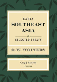 Title: Early Southeast Asia: Selected Essays / Edition 1, Author: O. W. Wolters