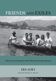 Title: Friends and Exiles: A Memoir of the Nutmeg Isles and the Indonesian Nationalist Movement / Edition 1, Author: Des Alwi