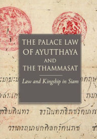 Title: The Palace Law of Ayutthaya and the Thammasat: Law and Kingship in Siam, Author: Chris Baker