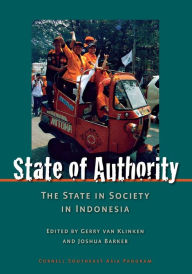 Title: State of Authority: State in Society in Indonesia, Author: Gerry Van Klinken