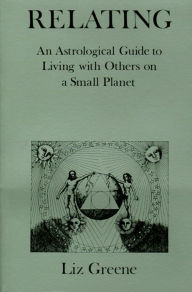 Title: Relating: An Astrological Guide to Living With Others on a Small Planet, Author: Liz Greene
