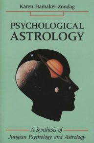 Title: Psychological Astrology: A Synthesis of Jungian Psychology and Astrology, Author: Karen Hamaker-Zondag