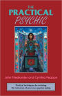 The Practical Psychic: Practical techniques for enlisting the resources of your own ability