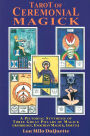 Tarot of Ceremonial Magick: A Pictorial Synthesis of Three Great Pillars of Magick