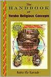 Title: The Handbook of Yoruba Religious Concepts, Author: Baba Ifa Karade