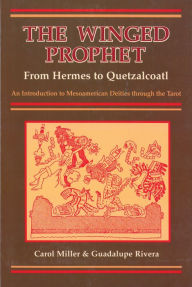 Title: The Winged Prophet: From Hermes to Quetzalcoatl, Author: Carol Miller